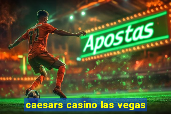 caesars casino las vegas